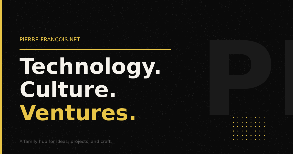 Project Venture Pierre-François — Family Hub for Technology, Culture & Ventures